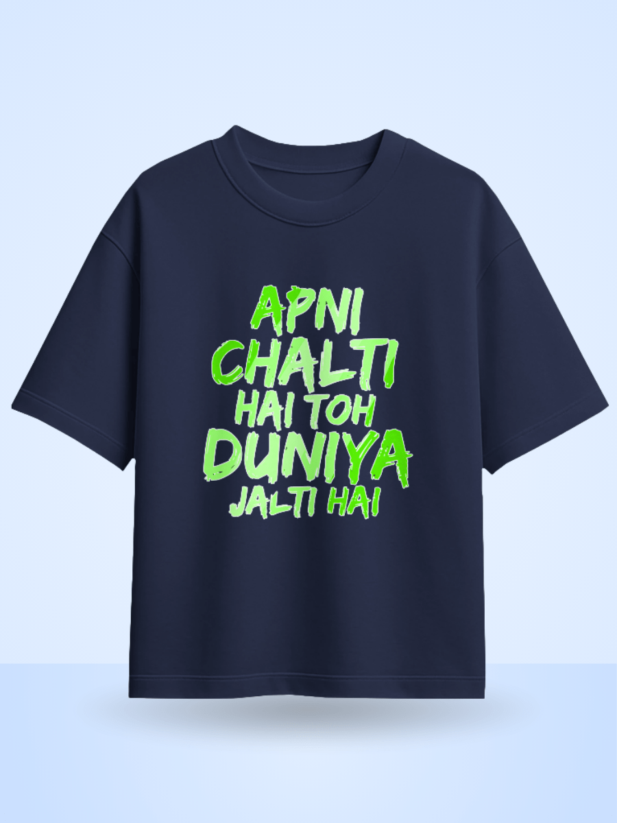 Unisex Apni Chalti Hai To Duniya Jalti Hai Front Printed Oversized T-Shirt