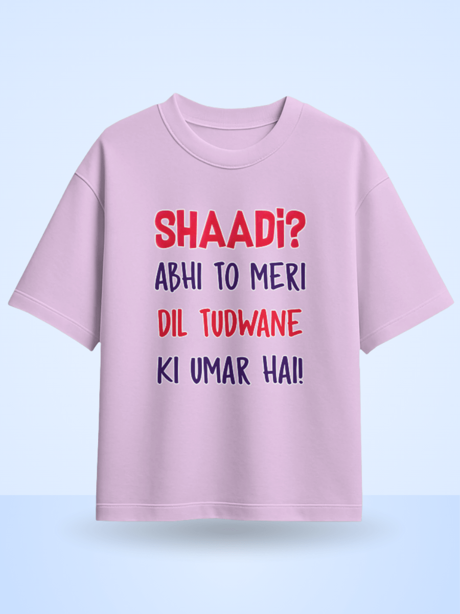 Unisex Shaadi? Abhi To Meri Dil Tudwane Ki Umar Hai Front Printed Oversized T-Shirt