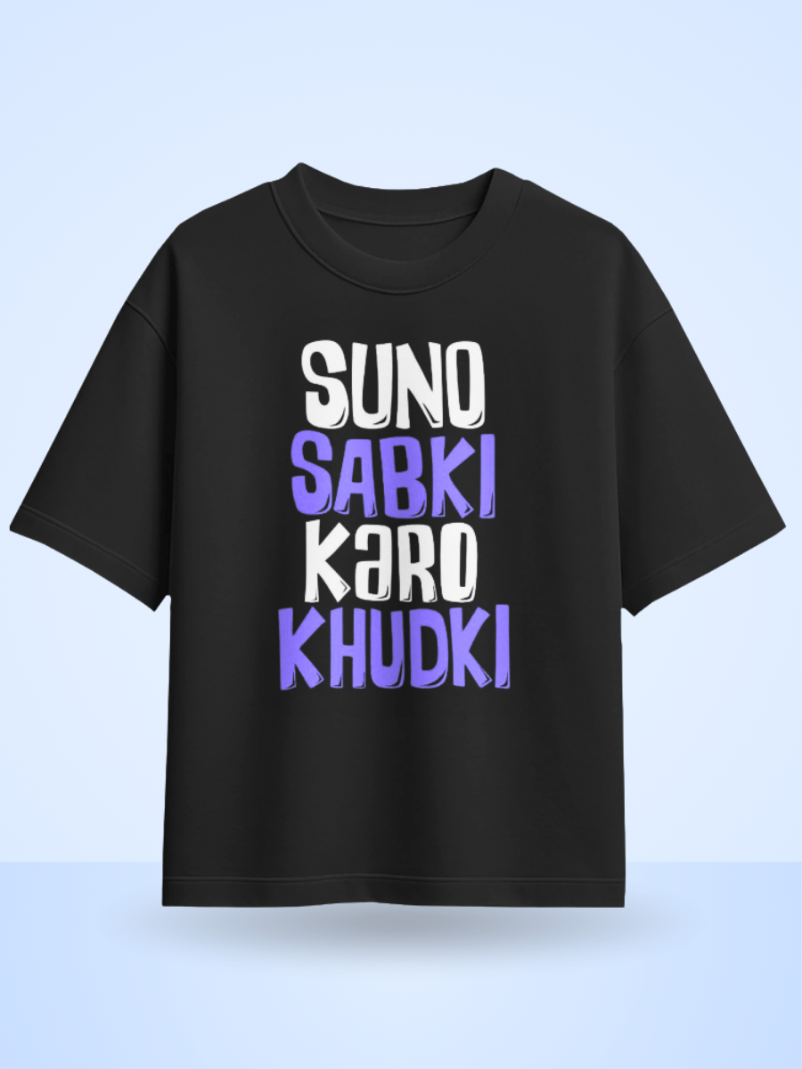 Suno Sabki Karo Khudki Printed Oversized T-Shirt