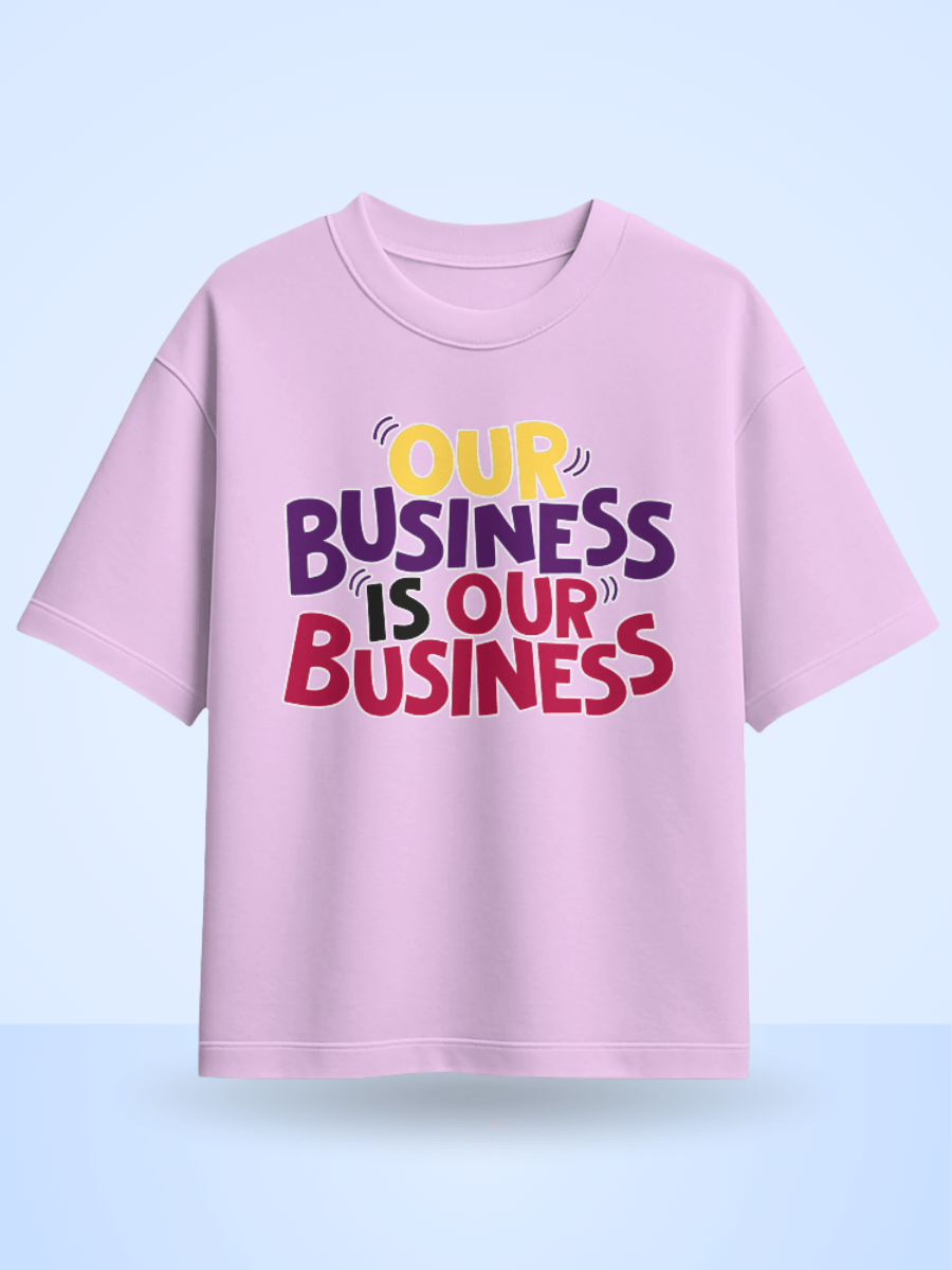 Our Business Is Our Business Printed Oversized T-Shirt