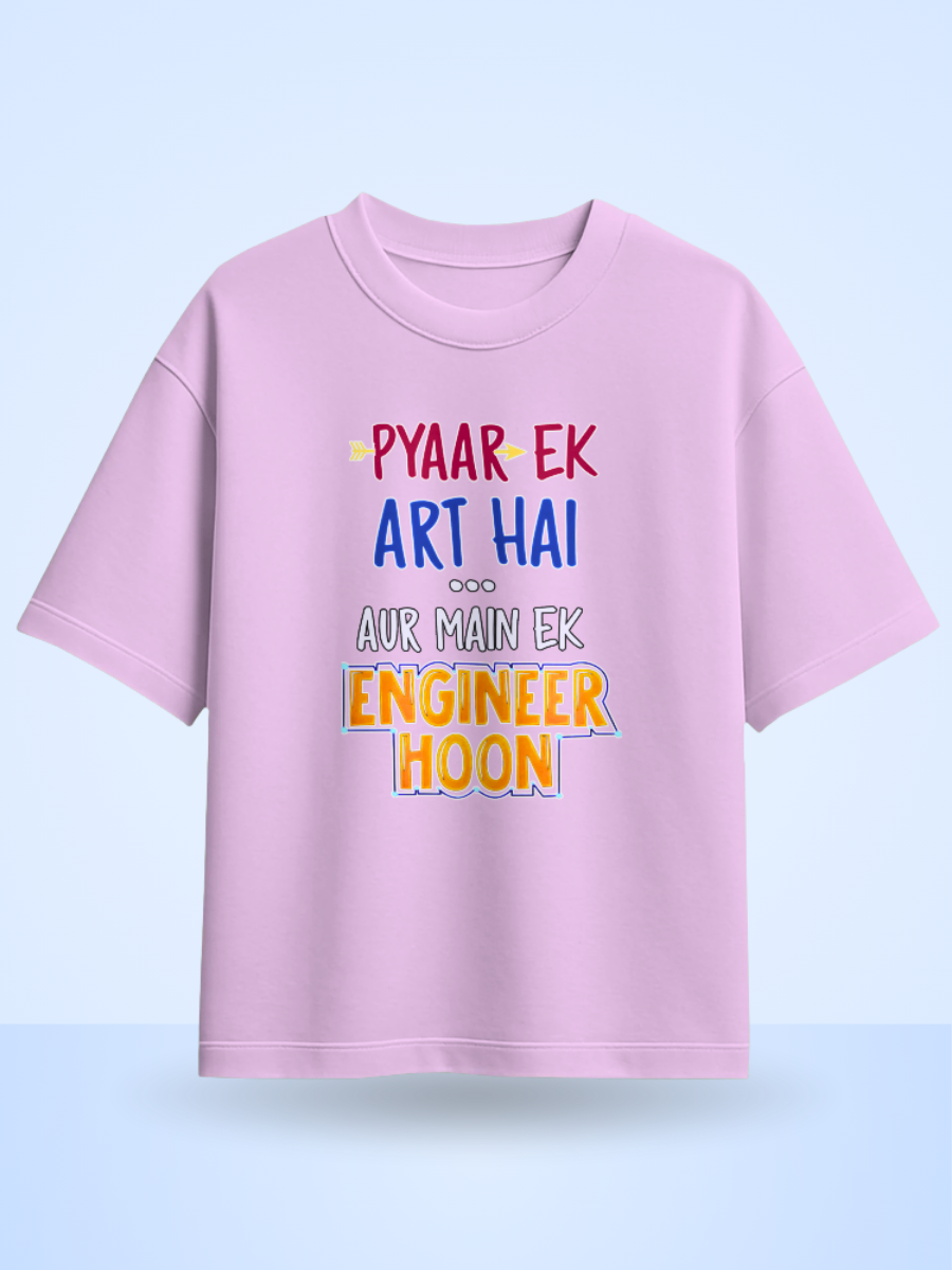 Pyaar Ek Art Hai Aur Me Ek Engineer Hoon Fromt Side Printed Oversized T-shirt