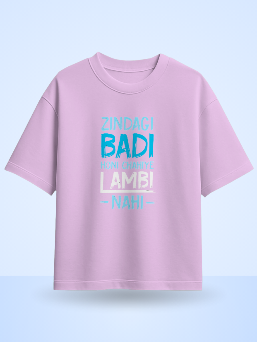 ZINDAGI BADI HONA CHAHIYE LAMBI NAHI Front Printed Oversized T-Shirt