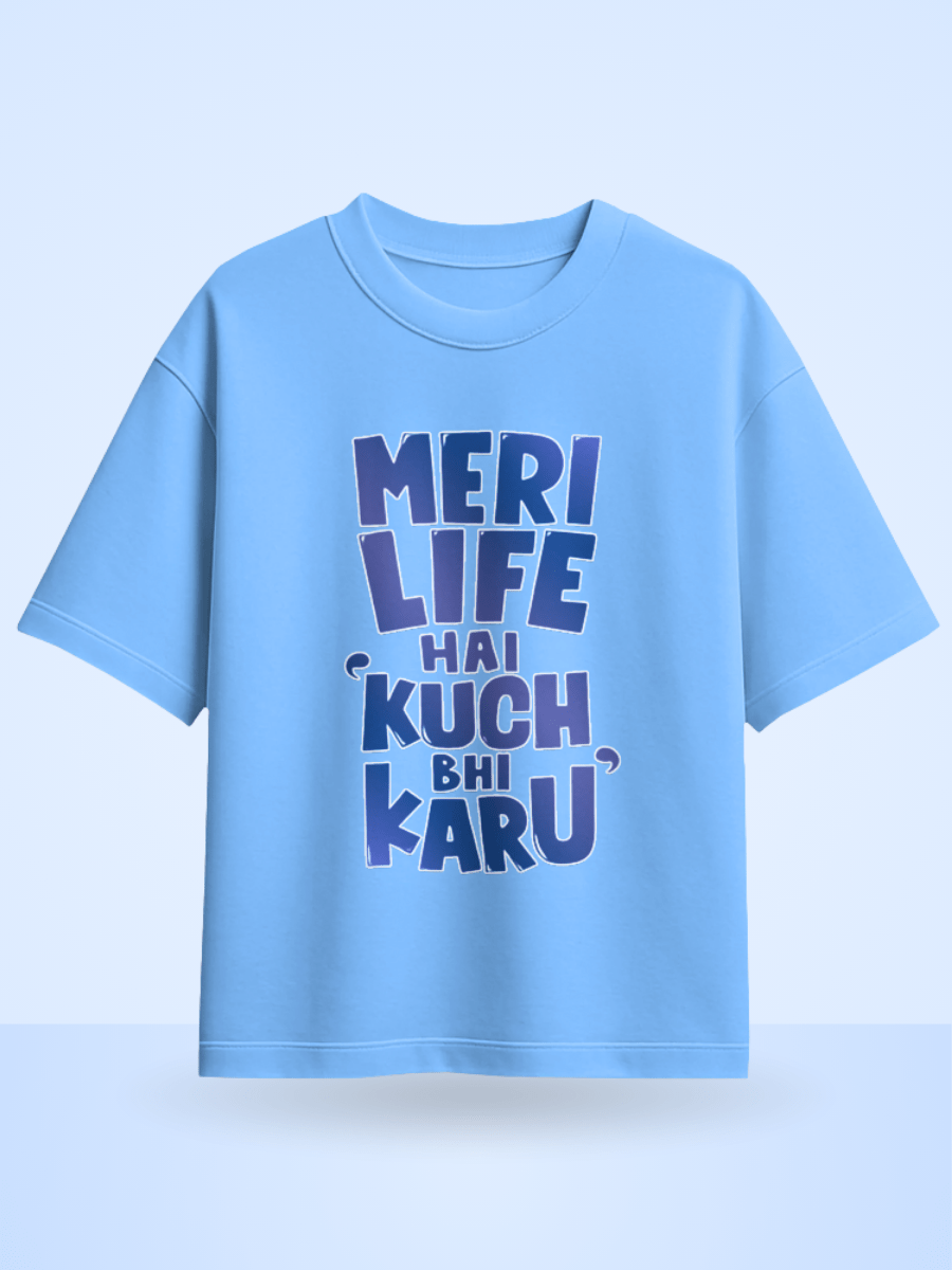 Unisex Meri Life Hai Kuch bhi Karu Front Printed Oversized T-Shirt