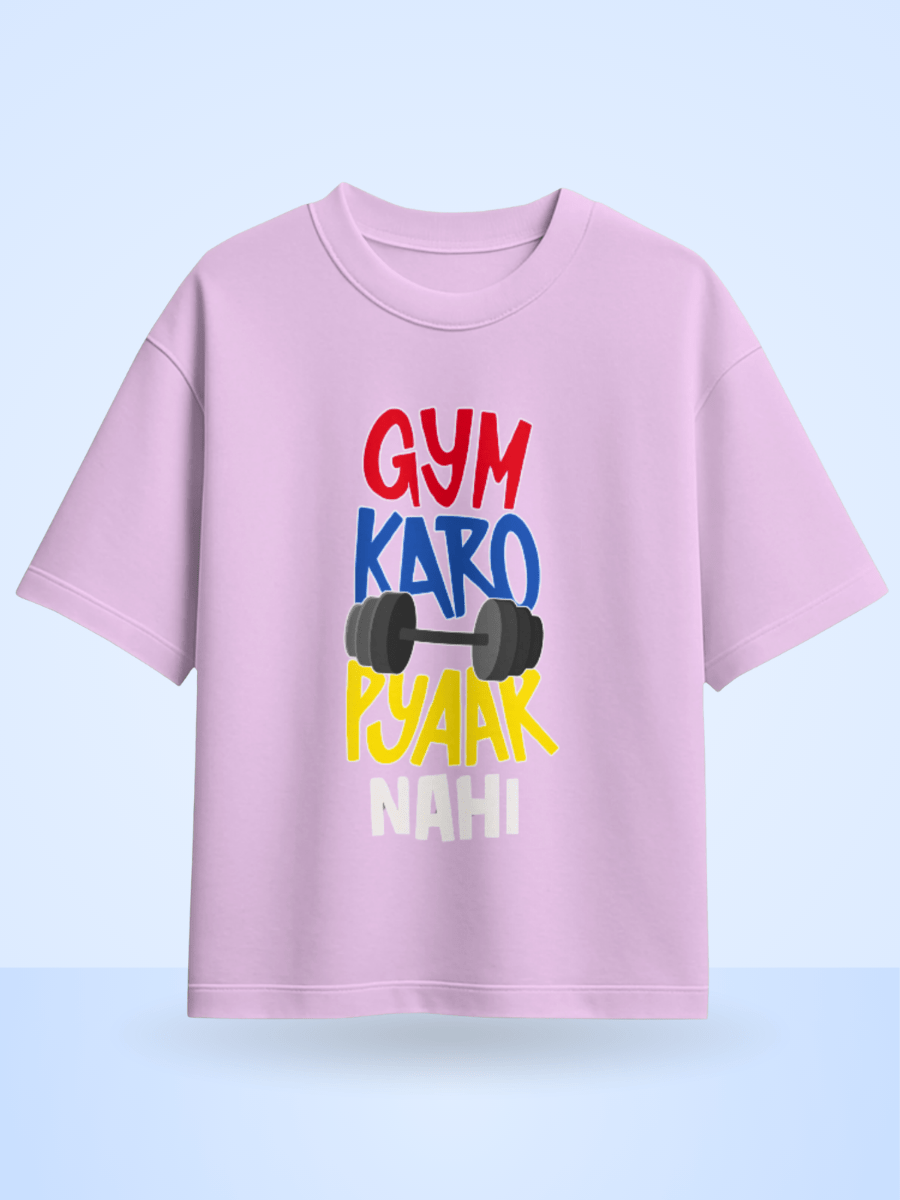 Gym Karo Pyaar Nahi  Front Printed Oversized T-Shirt