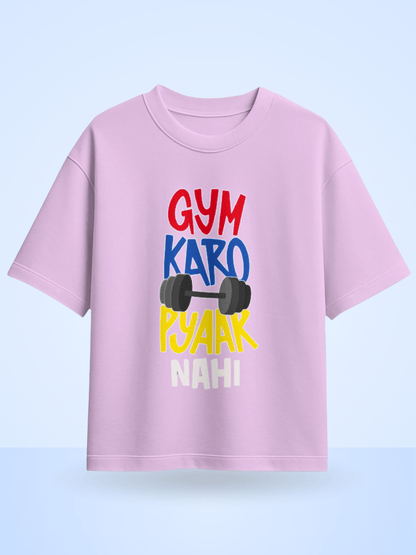 Gym Karo Pyaar Nahi  Front Printed Oversized T-Shirt