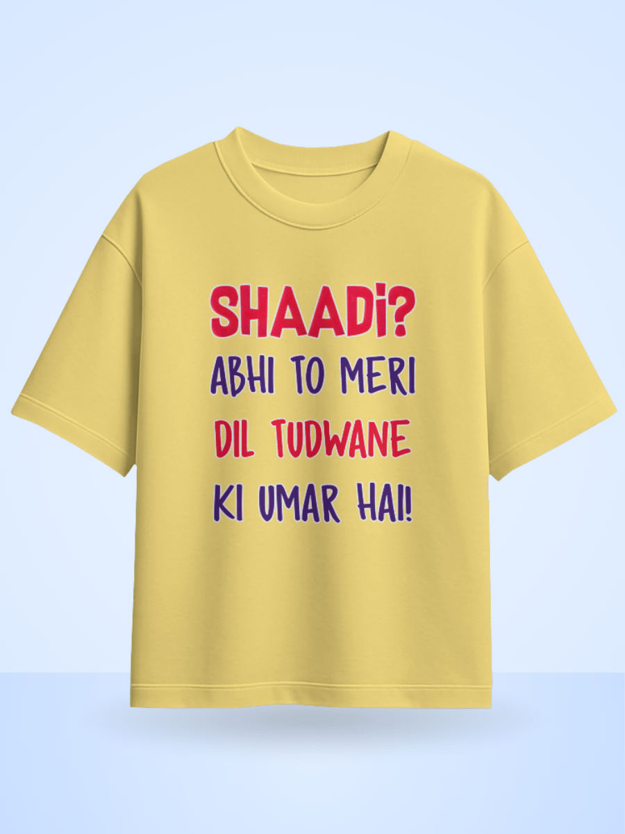 Unisex Shaadi? Abhi To Meri Dil Tudwane Ki Umar Hai Front Printed Oversized T-Shirt