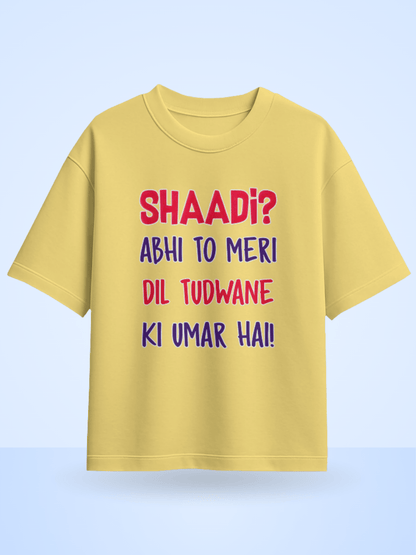 Unisex Shaadi? Abhi To Meri Dil Tudwane Ki Umar Hai Front Printed Oversized T-Shirt