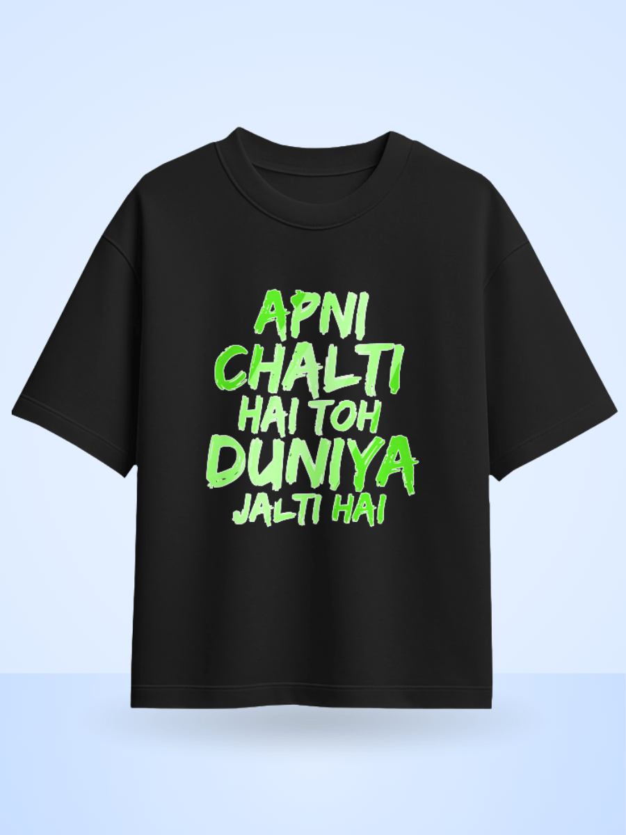 Unisex Apni Chalti Hai To Duniya Jalti Hai Front Printed Oversized T-Shirt