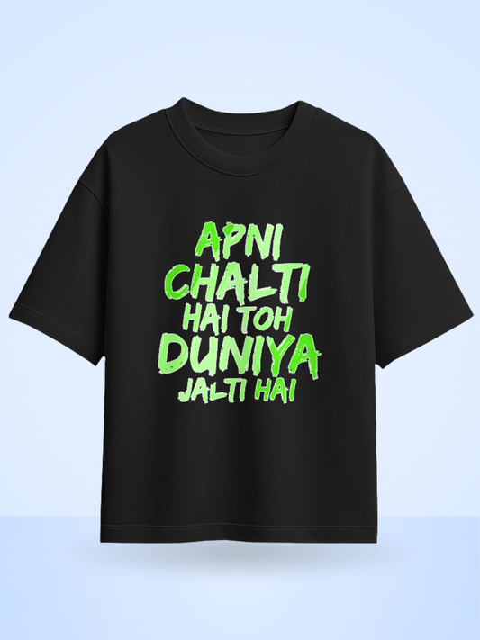 Unisex Apni Chalti Hai To Duniya Jalti Hai Front Printed Oversized T-Shirt