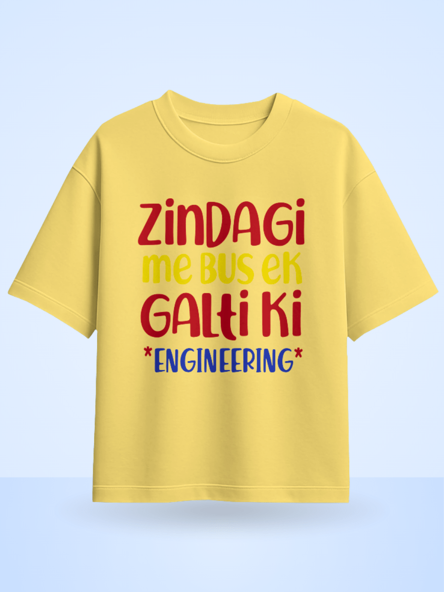 Zindagi Me Bus Ek Galti Ki Engineering Printed Oversized T-Shirt