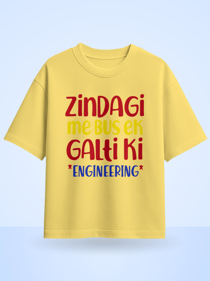 Zindagi Me Bus Ek Galti Ki Engineering Printed Oversized T-Shirt