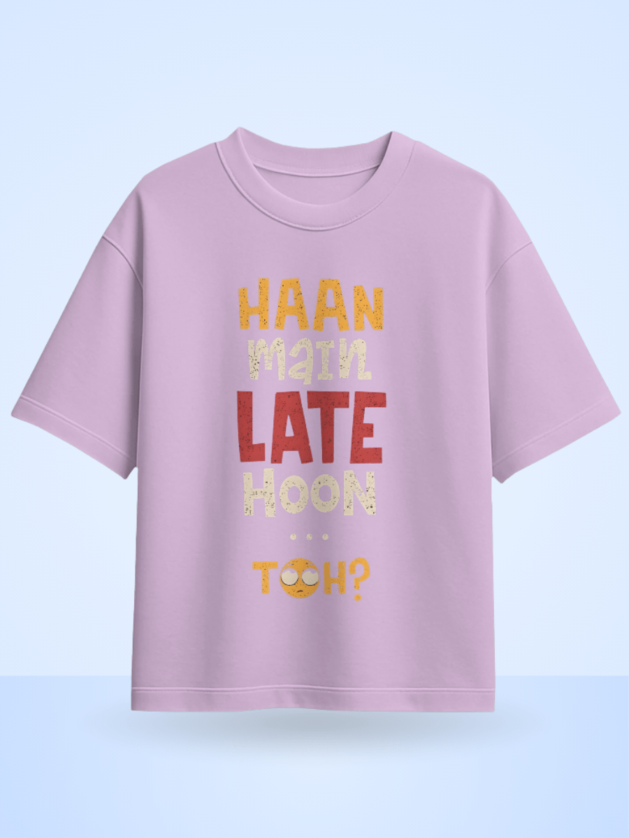 Unisex Haan Main Late Hoon Toh? Front Printed Oversized T-Shirt