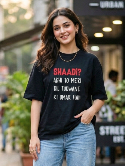 Unisex Shaadi? Abhi To Meri Dil Tudwane Ki Umar Hai Front Printed Oversized T-Shirt