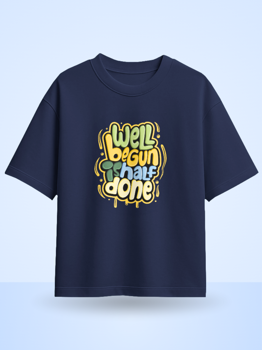 WELL BEGUN IS HALF DONE /Front Printed Oversized T-Shirt