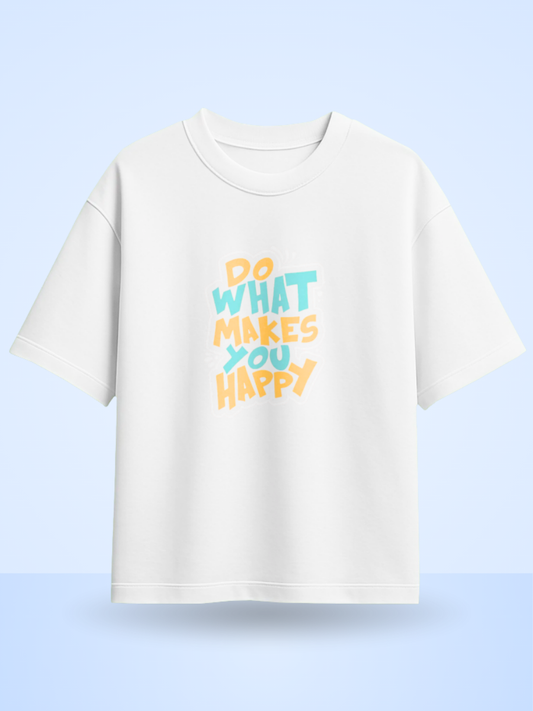DO WHAT MAKES YOU HAPPY, Front Printed Oversized T-Shirt
