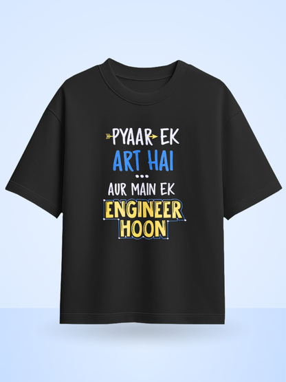 Pyaar Ek Art Hai Aur Me Ek Engineer Hoon Fromt Side Printed Oversized T-shirt