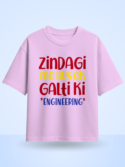 Zindagi Me Bus Ek Galti Ki Engineering Printed Oversized T-Shirt