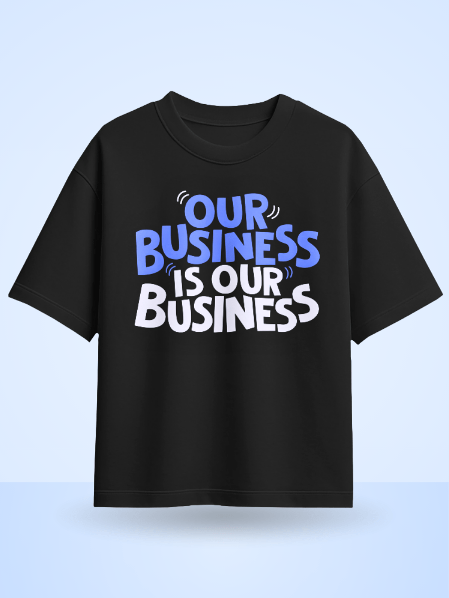 Our Business Is Our Business Printed Oversized T-Shirt