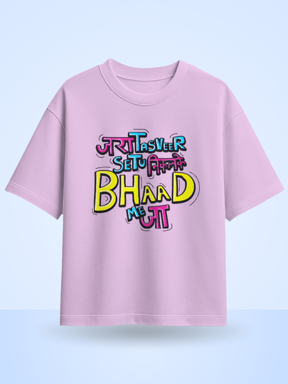 Unisex Jara Tasveer Setu Nikalke Bhaad Me Jaa Front Printed Oversized T-Shirt