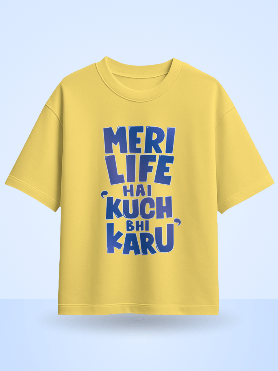 Unisex Meri Life Hai Kuch bhi Karu Front Printed Oversized T-Shirt