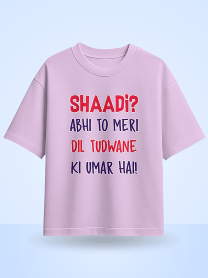 Unisex Shaadi? Abhi To Meri Dil Tudwane Ki Umar Hai Front Printed Oversized T-Shirt