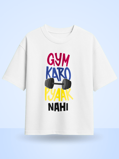 Gym Karo Pyaar Nahi  Front Printed Oversized T-Shirt