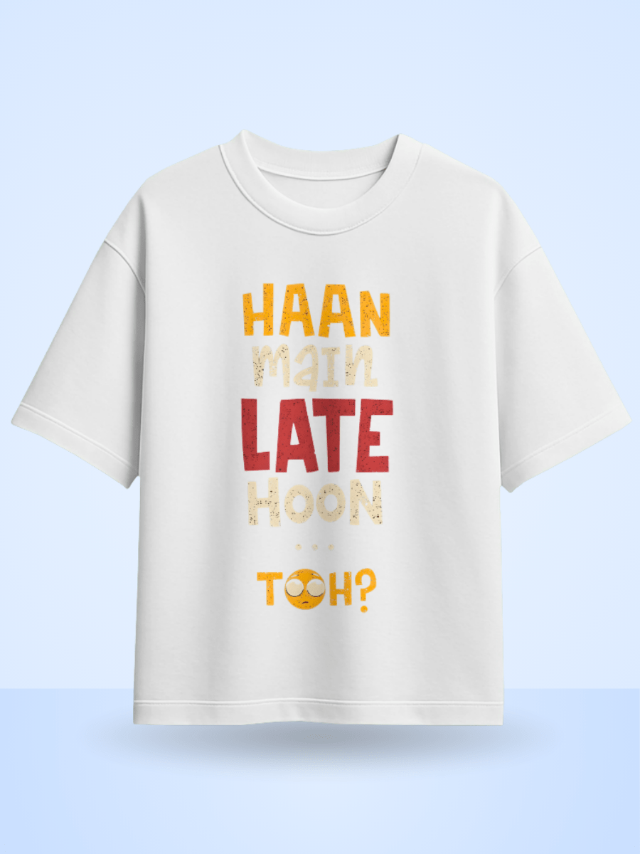 Unisex Haan Main Late Hoon Toh? Front Printed Oversized T-Shirt