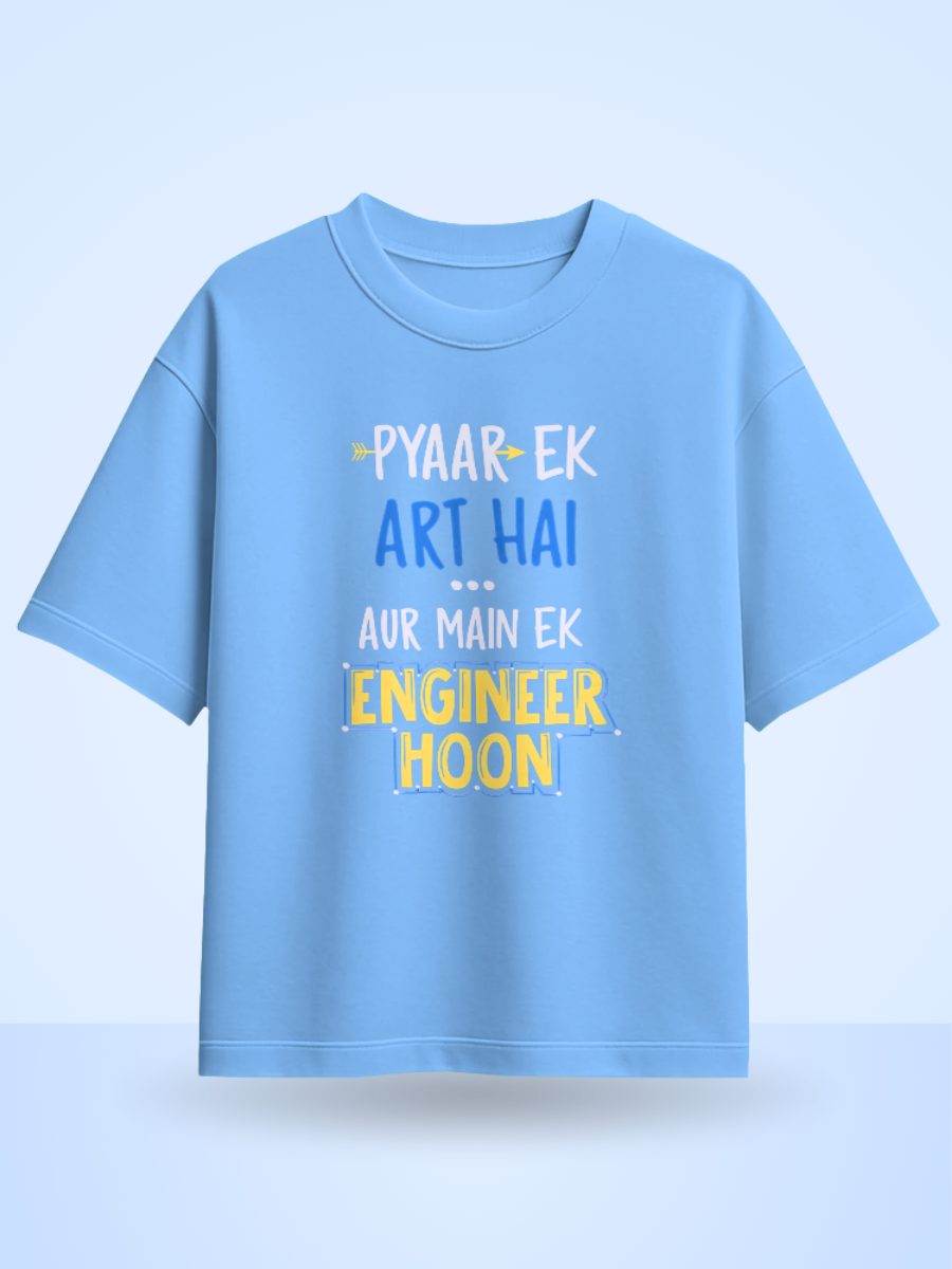 Pyaar Ek Art Hai Aur Me Ek Engineer Hoon Fromt Side Printed Oversized T-shirt