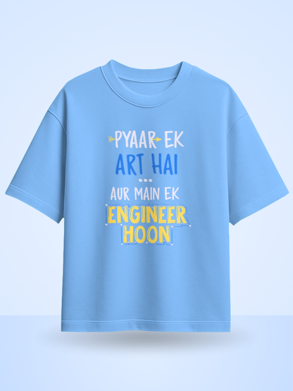 Pyaar Ek Art Hai Aur Me Ek Engineer Hoon Fromt Side Printed Oversized T-shirt