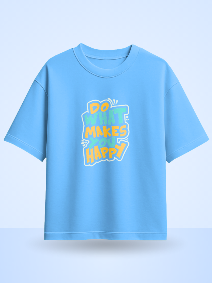 DO WHAT MAKES YOU HAPPY, Front Printed Oversized T-Shirt