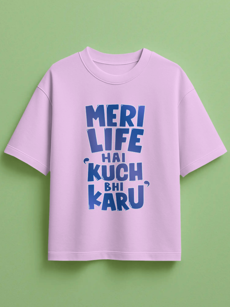 Unisex Meri Life Hai Kuch bhi Karu Front Printed Oversized T-Shirt