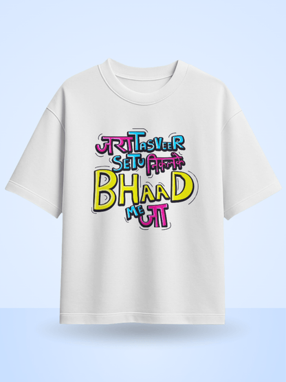 Unisex Jara Tasveer Setu Nikalke Bhaad Me Jaa Front Printed Oversized T-Shirt