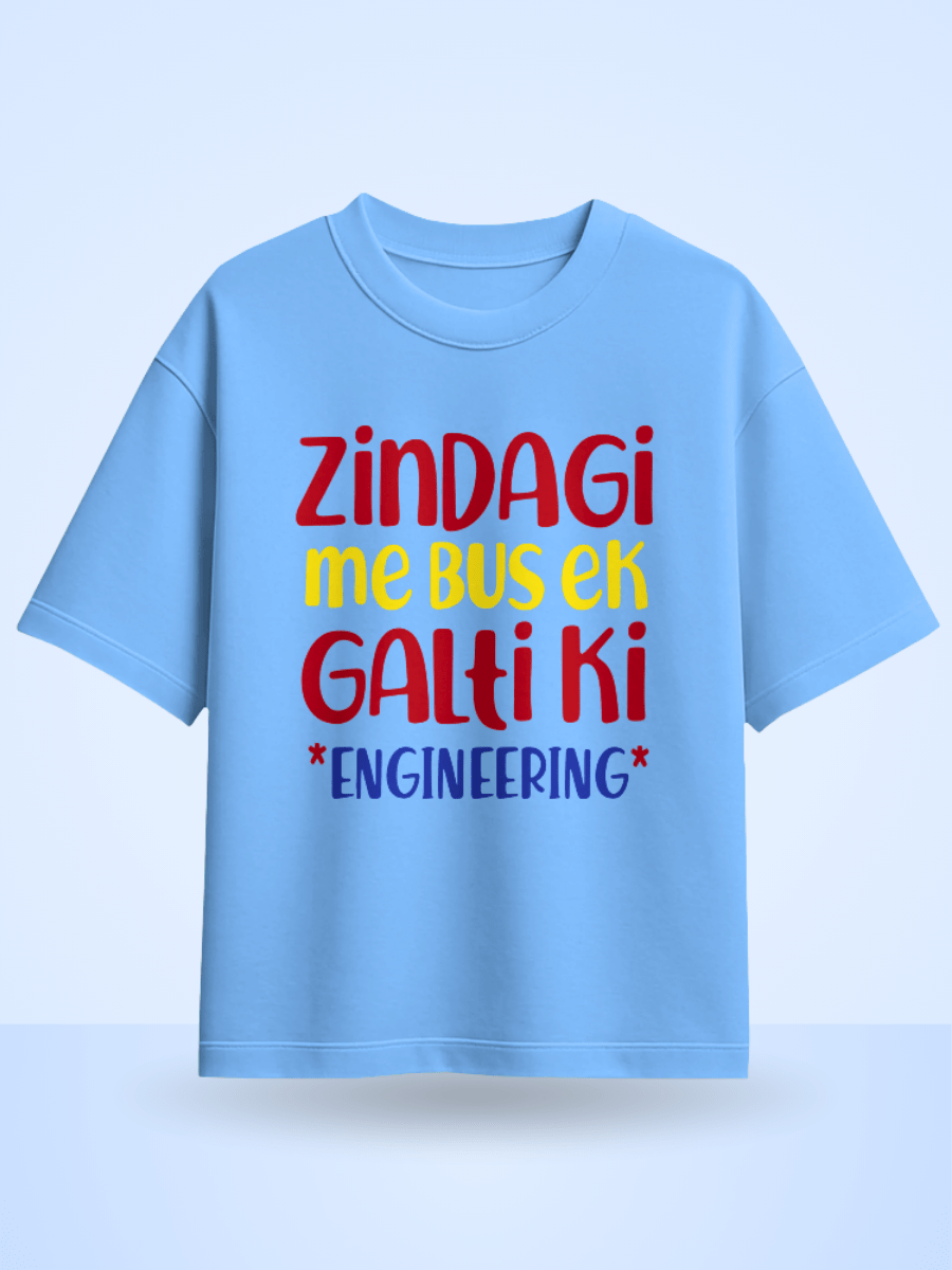 Zindagi Me Bus Ek Galti Ki Engineering Printed Oversized T-Shirt