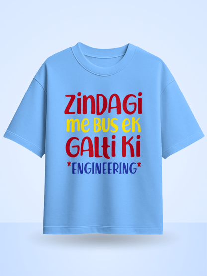 Zindagi Me Bus Ek Galti Ki Engineering Printed Oversized T-Shirt