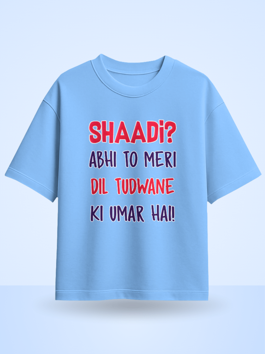 Unisex Shaadi? Abhi To Meri Dil Tudwane Ki Umar Hai Front Printed Oversized T-Shirt