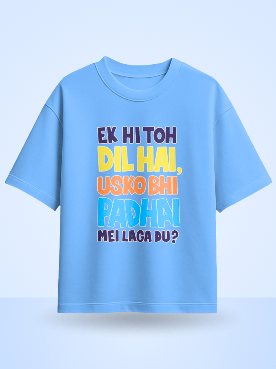 Unisex Ek Hi Toh Dil Hai Usko Bhi Padai Mei Laga Du ? Front Printed Oversized T-Shirt