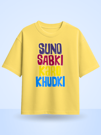 Suno Sabki Karo Khudki Printed Oversized T-Shirt