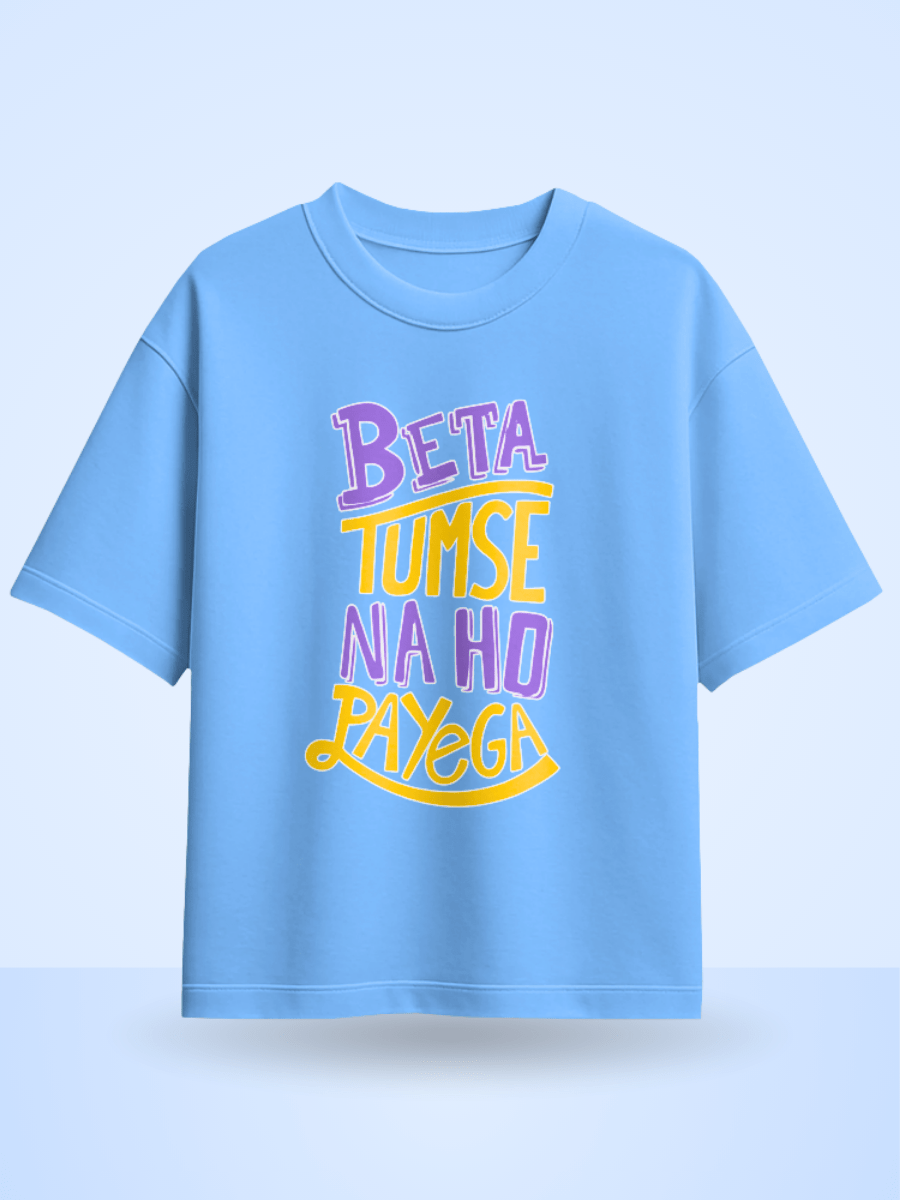 Unisex Beta Tumse Na Ho Payega Front Printed Oversized T-Shirt