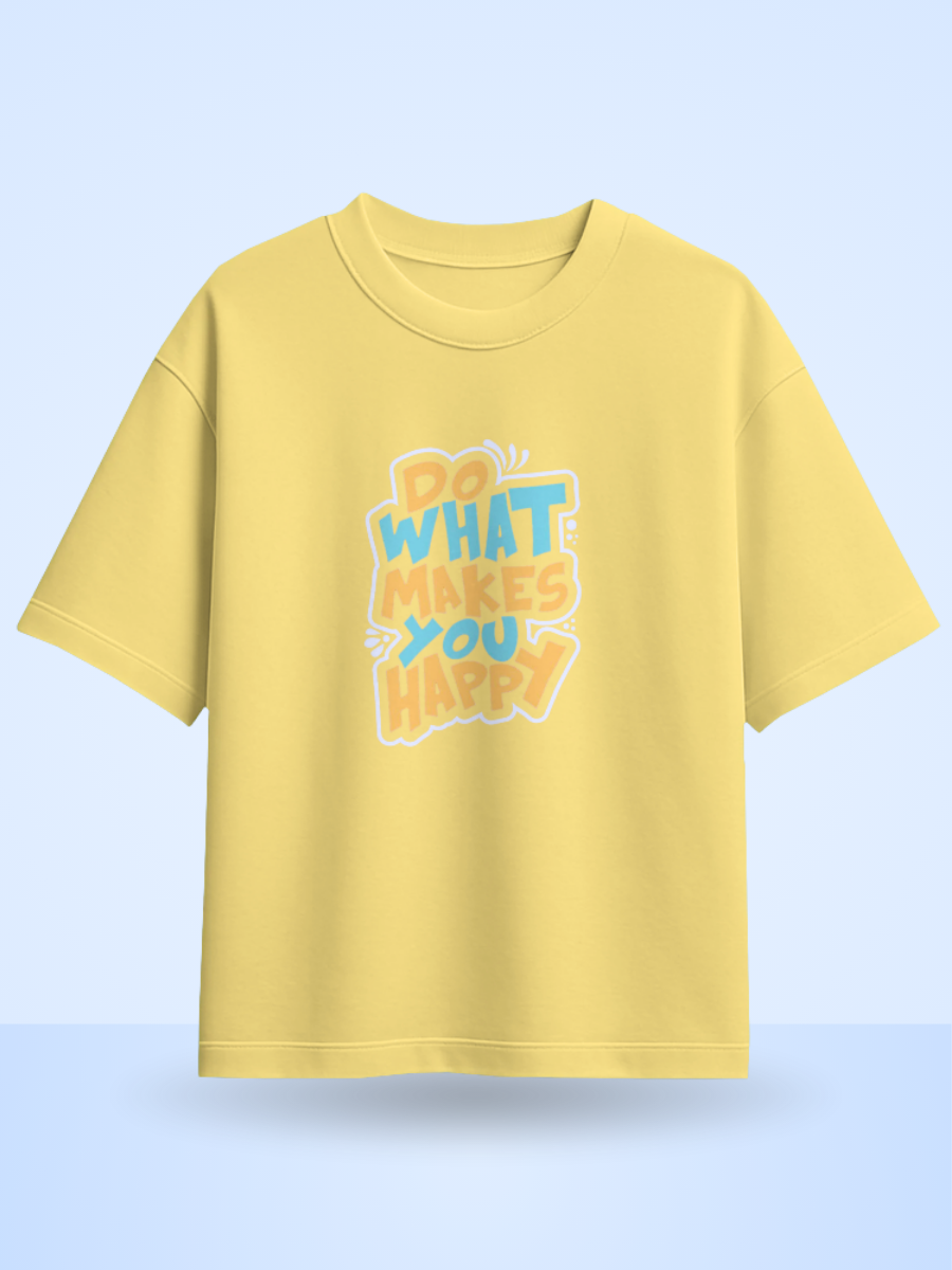 DO WHAT MAKES YOU HAPPY, Front Printed Oversized T-Shirt