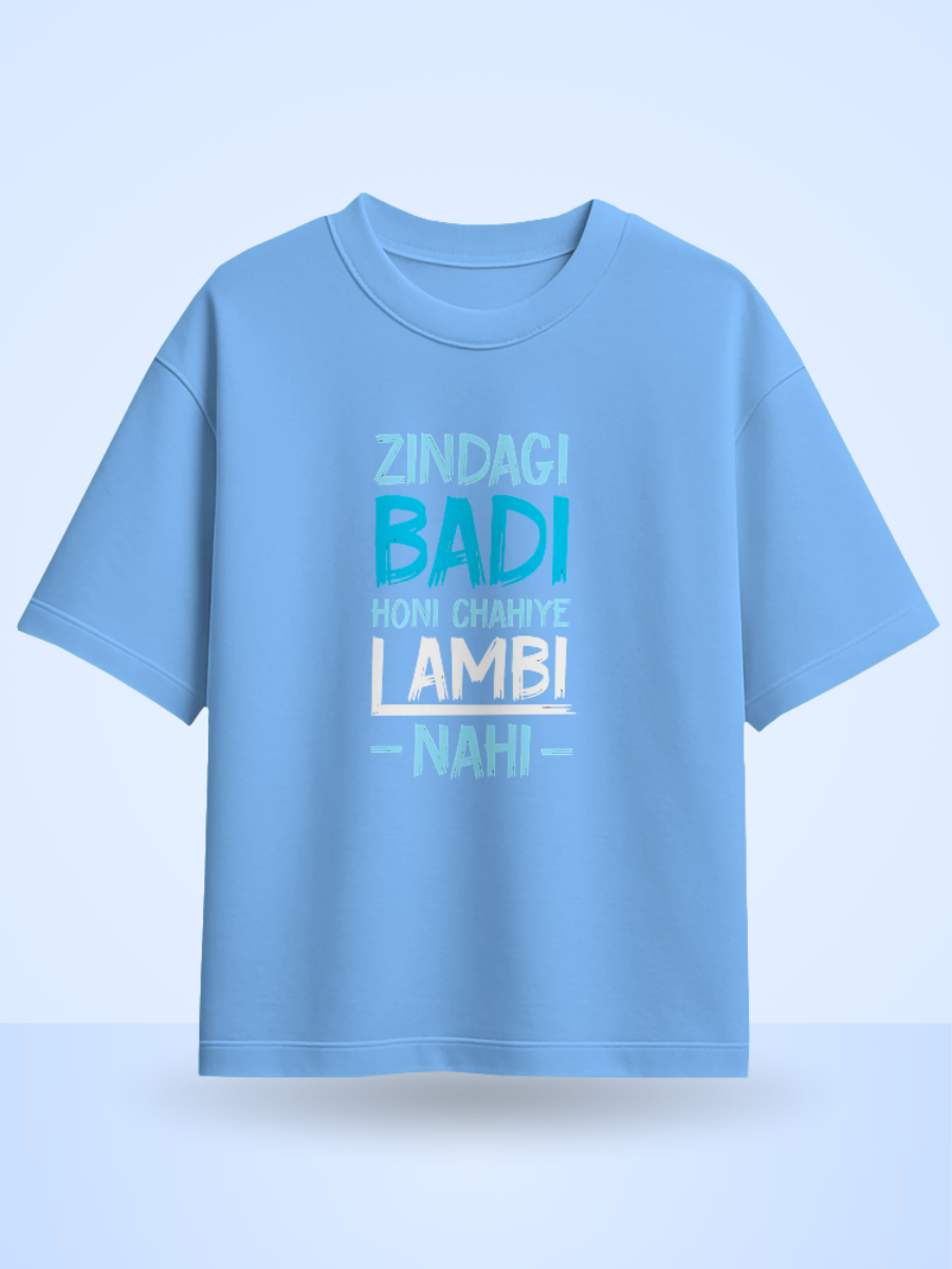 ZINDAGI BADI HONA CHAHIYE LAMBI NAHI Front Printed Oversized T-Shirt