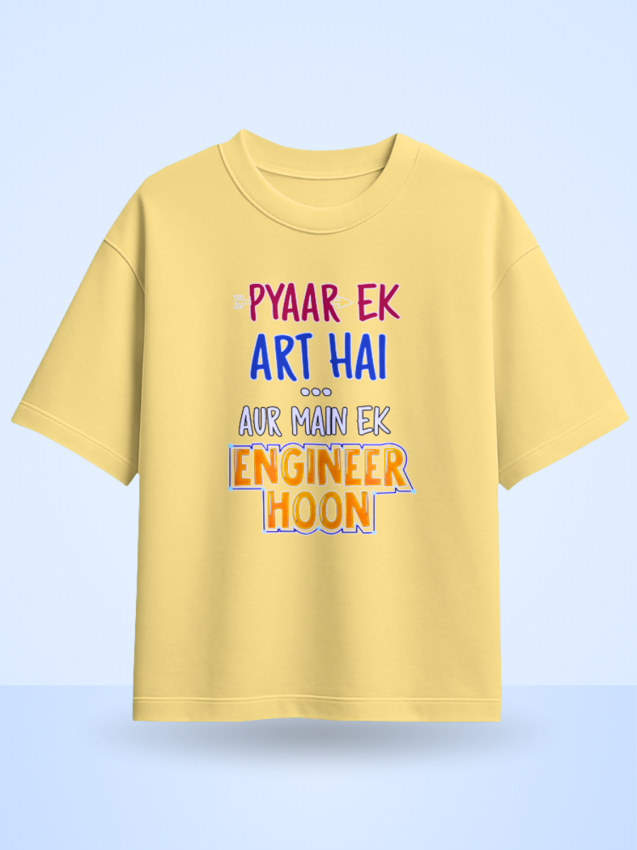 Pyaar Ek Art Hai Aur Me Ek Engineer Hoon Fromt Side Printed Oversized T-shirt