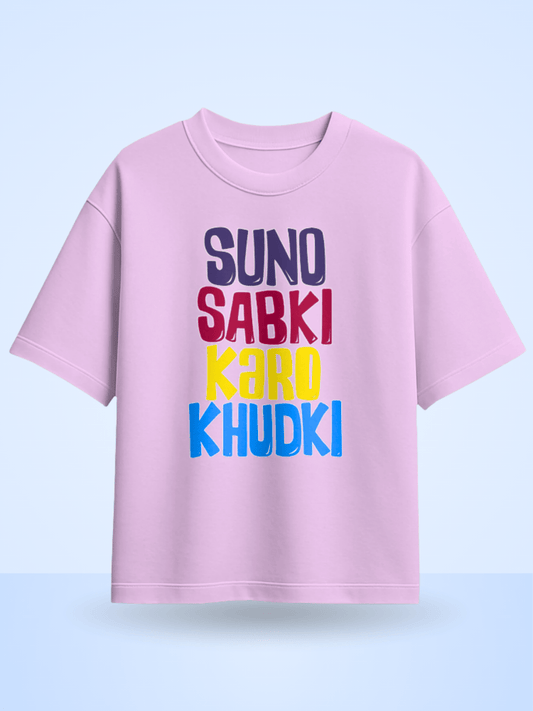 Suno Sabki Karo Khudki Printed Oversized T-Shirt