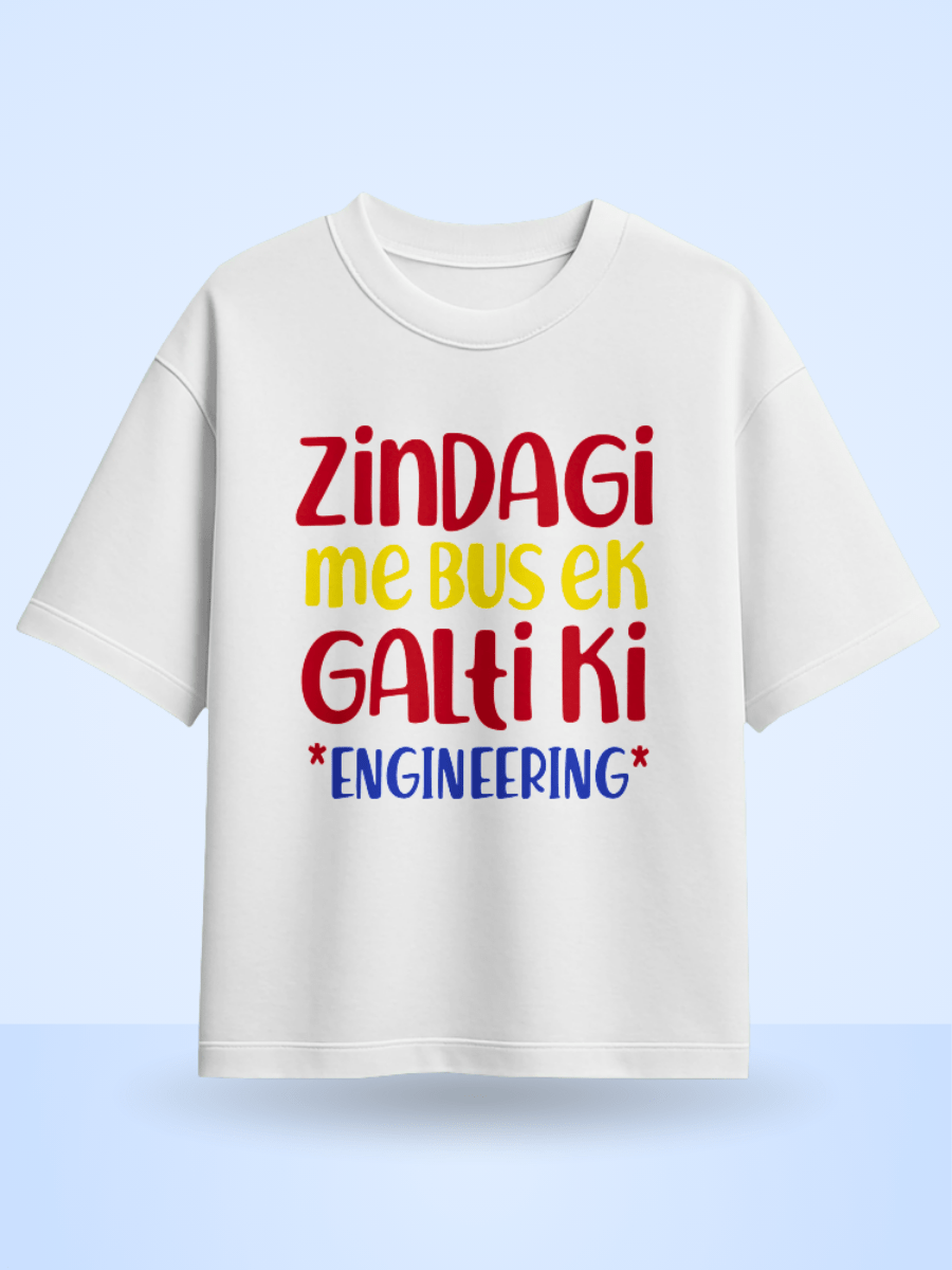 Zindagi Me Bus Ek Galti Ki Engineering Printed Oversized T-Shirt