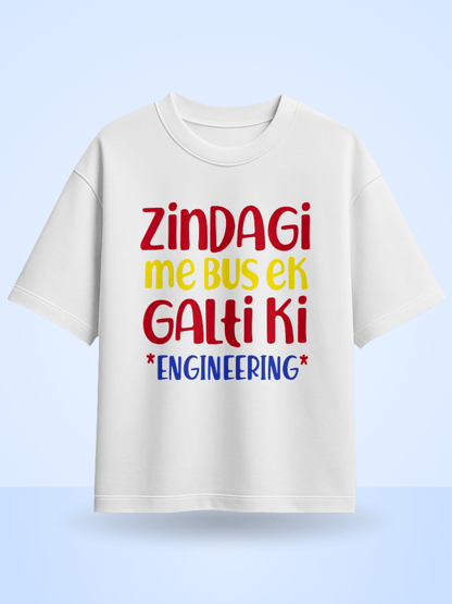Zindagi Me Bus Ek Galti Ki Engineering Printed Oversized T-Shirt