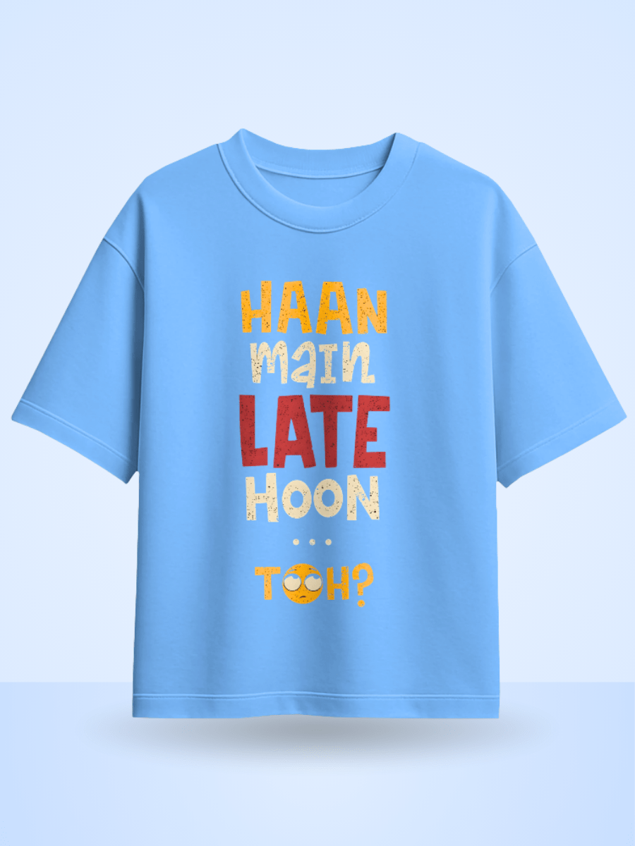Unisex Haan Main Late Hoon Toh? Front Printed Oversized T-Shirt