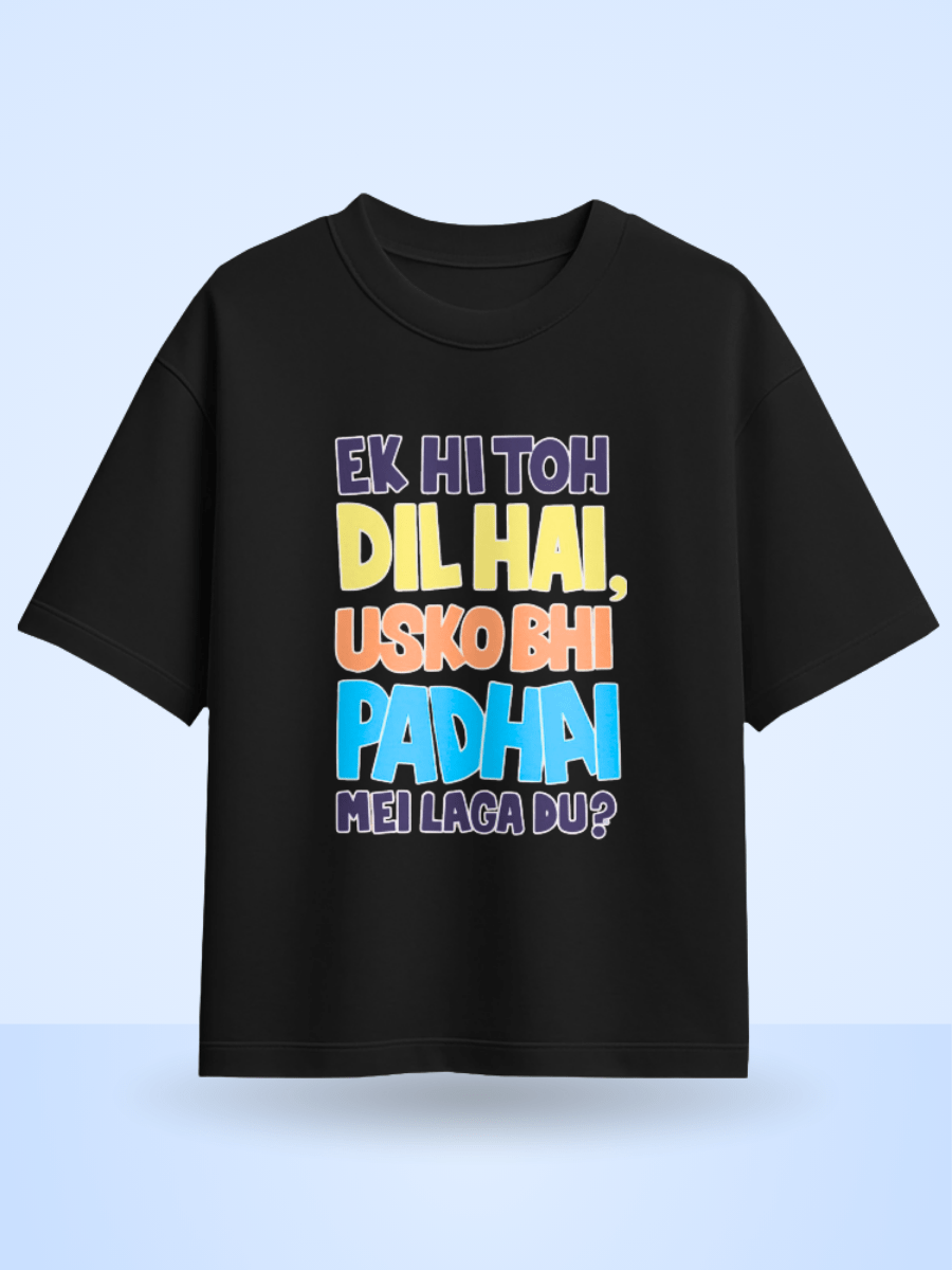 Unisex Ek Hi Toh Dil Hai Usko Bhi Padai Mei Laga Du ? Front Printed Oversized T-Shirt