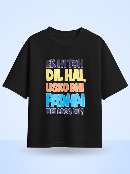 Unisex Ek Hi Toh Dil Hai Usko Bhi Padai Mei Laga Du ? Front Printed Oversized T-Shirt