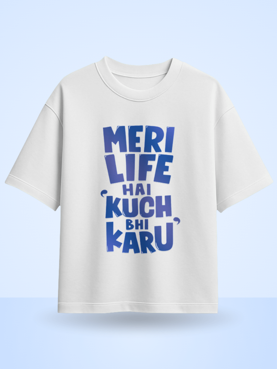 Unisex Meri Life Hai Kuch bhi Karu Front Printed Oversized T-Shirt