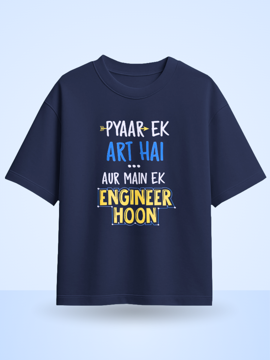 Pyaar Ek Art Hai Aur Me Ek Engineer Hoon Fromt Side Printed Oversized T-shirt