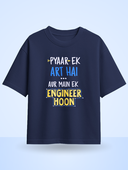Pyaar Ek Art Hai Aur Me Ek Engineer Hoon Fromt Side Printed Oversized T-shirt